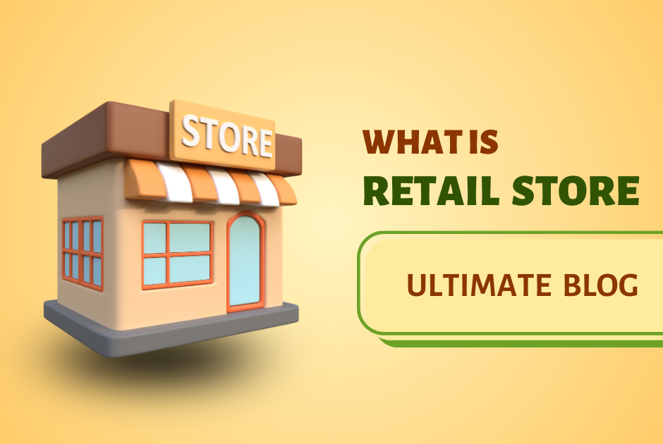 What is a Retail Store – The Ultimate Blog [2024]