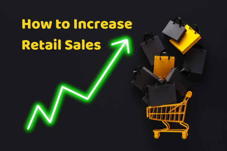 How to Increase Retail Sales for New and Existing Customers [2024]