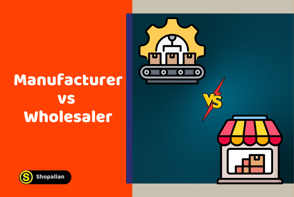 Manufacturer vs Wholesaler: What are The Differences [2025]